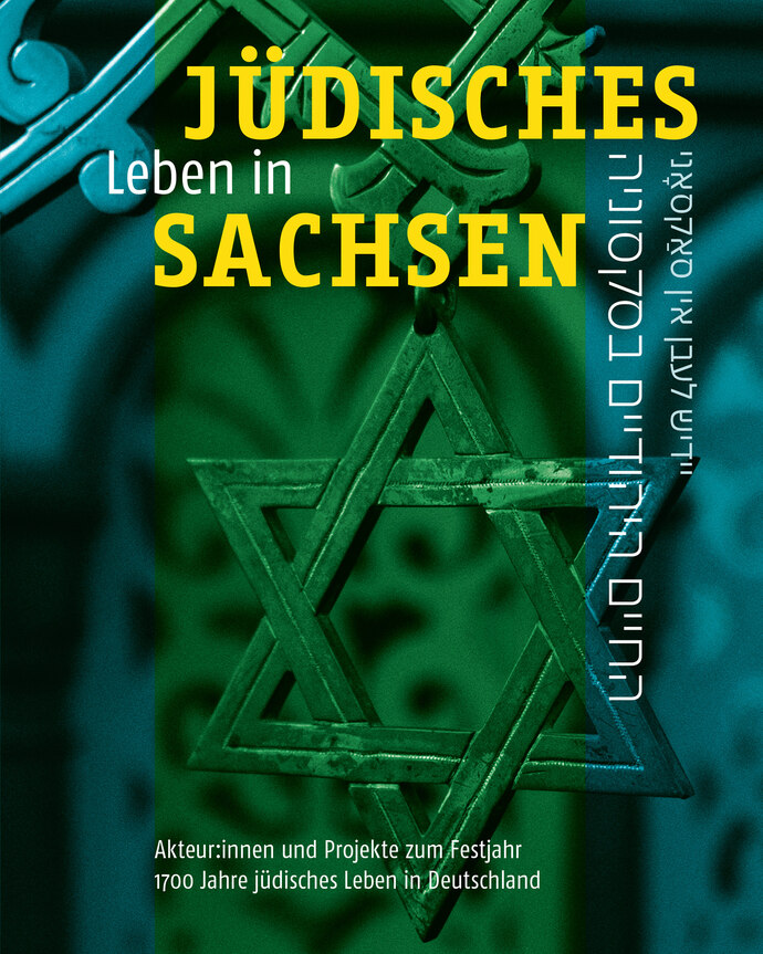 Jüdisches Leben in Sachsen - Akteure und Projekte zum Festjahr 1700 Jahre jüdisches Leben in Deutschland